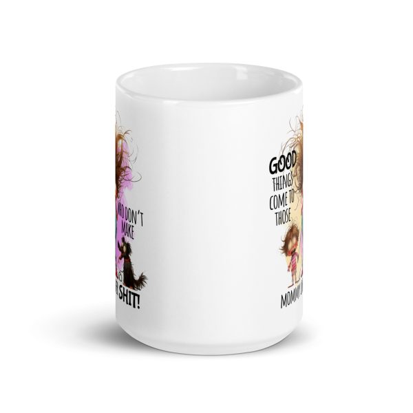 Good things come to those who don't make mommy lose her shit funny coffee mug / cup - Image 6