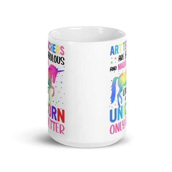 Art teachers are fabulous and magical like a unicorn only better funny coffee mug / cup - Image 6