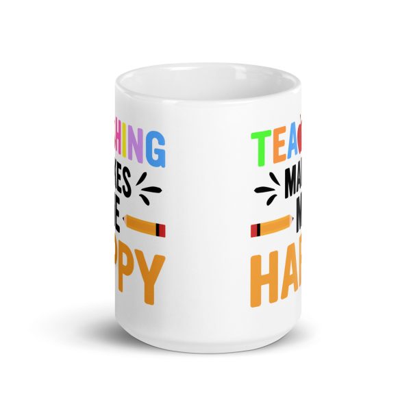 Teaching makes me happy funny coffee mug / cup - Image 6