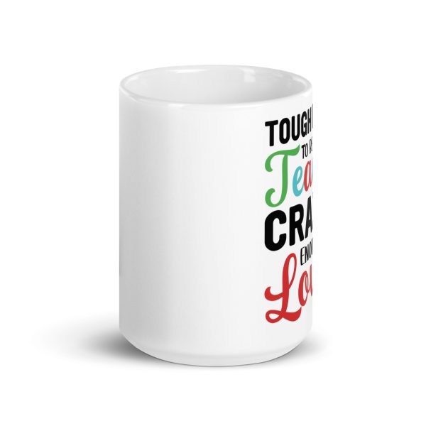 Tough enough to be a teacher crazy enough to love it funny coffee mug / cup - Image 6