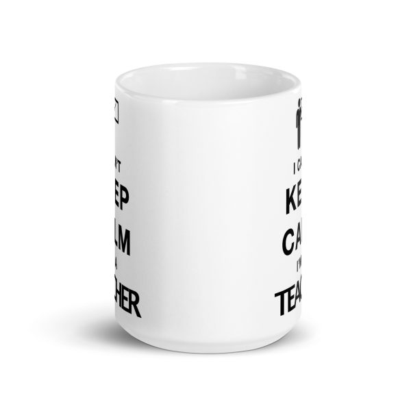 I can't keep calm I'm a teacher funny coffee mug / cup - Image 6