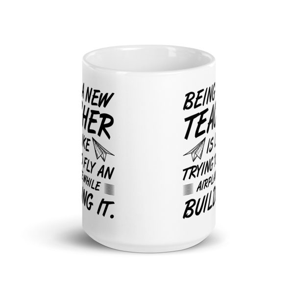 Being a new teacher is like trying to fly an airplane while building it funny coffee mug / cup - Image 6