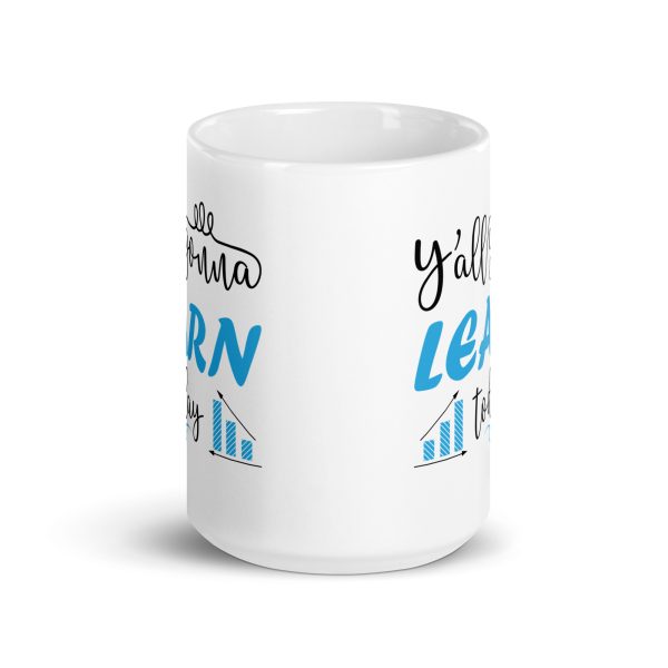 Y'all gonna learn today funny coffee mug / cup - Image 6