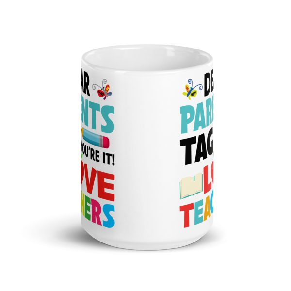 Dear parents tag you're it love teachers funny coffee mug / cup - Image 6