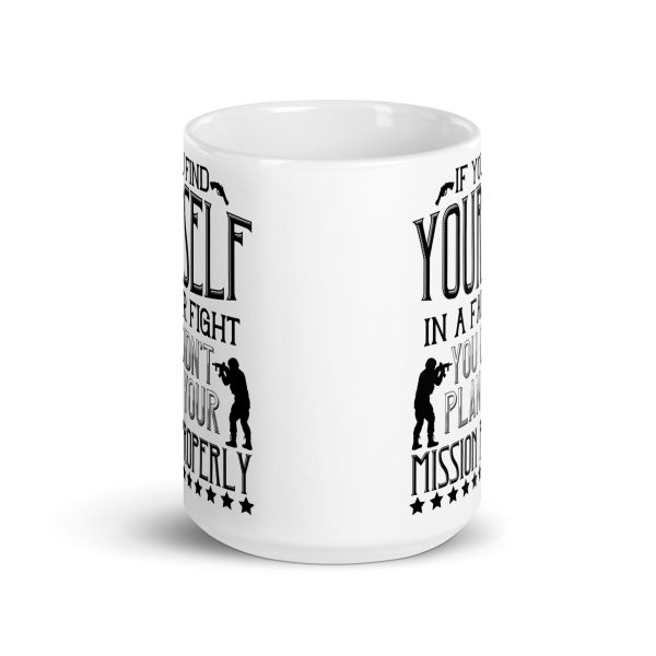 If you find yourself in a fair fight you didn't plan your mission properly funny coffee mug / cup - Image 6