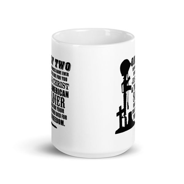 Only two defining forces have ever offered to die for you Jesus Christ & the American soldier funny coffee mug / cup - Image 6