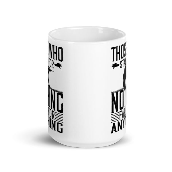 Those who stand for nothing fall for anything funny coffee mug / cup - Image 6