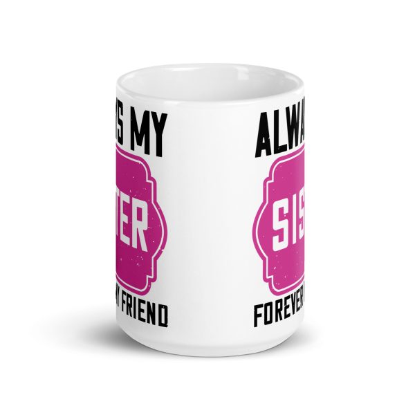 Always my sister forever my friend funny coffee mug / cup - Image 6