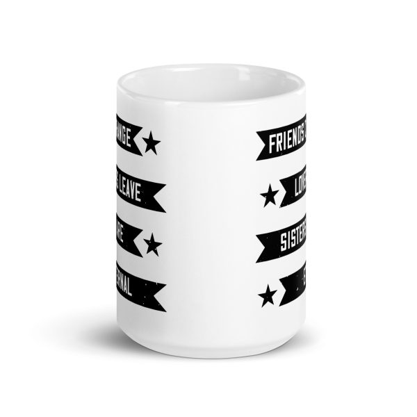 Friends change lovers leave sisters are eternal funny coffee mug / cup - Image 6