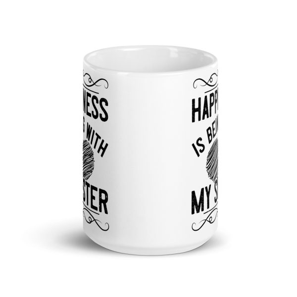 Happiness is being with my sister funny coffee mug / cup - Image 6