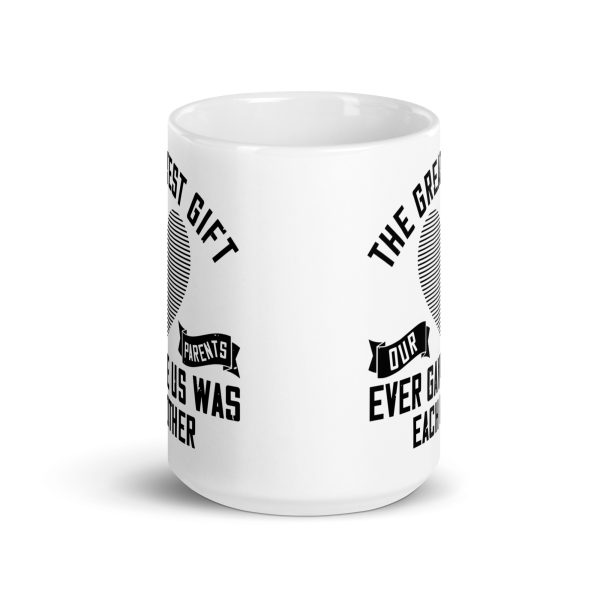 The greatest gift our parents ever gave us was each other funny coffee mug / cup - Image 6