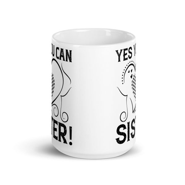 Yes you can sister funny coffee mug / cup - Image 6