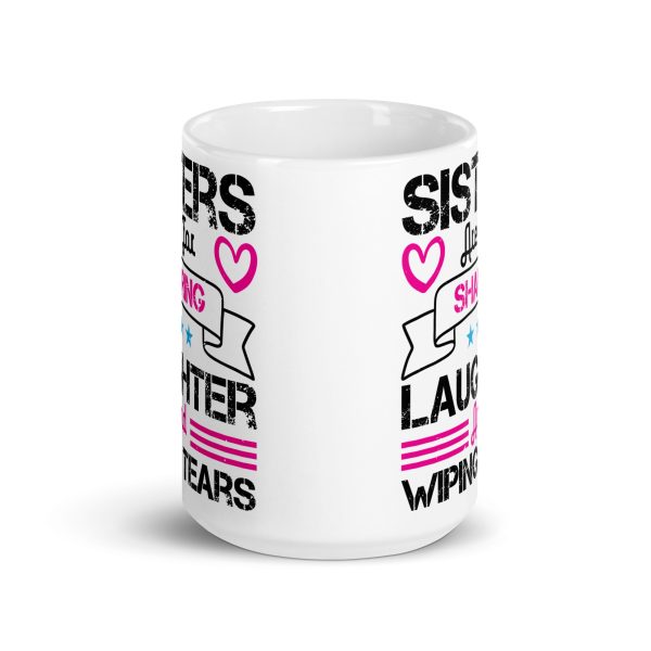 Sisters are for sharing laughter and wiping tears funny coffee mug / cup - Image 6