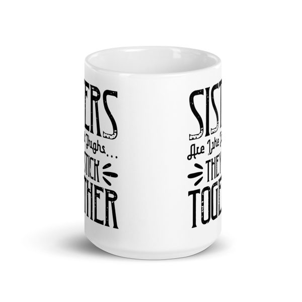 Sisters are like fat thigs they stick together funny coffee mug / cup - Image 6