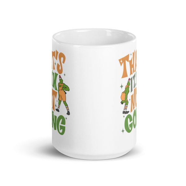 That's it I'm not going funny grinch coffee mug / cup - Image 6