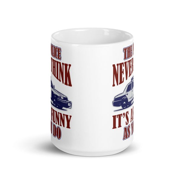 The police never think it's as funny as you do funny coffee mug / cup - Image 6