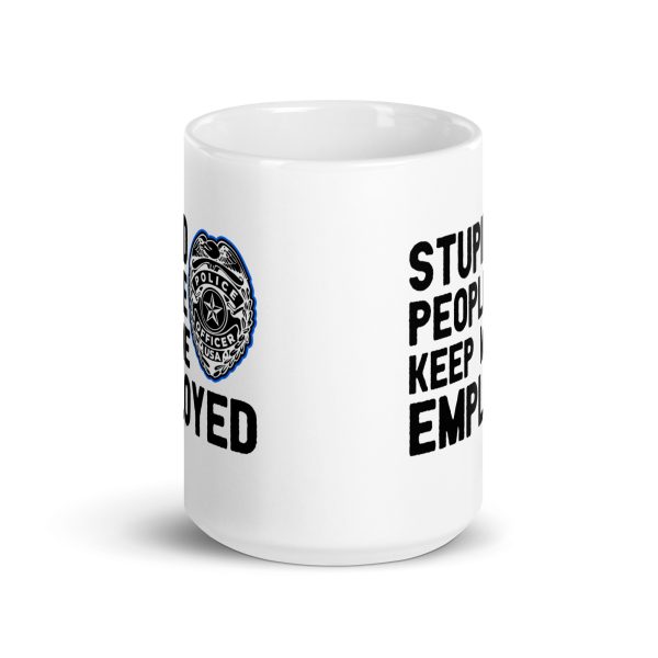 Stupid people keep me employed funny coffee mug / cup - Image 6