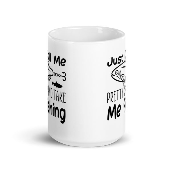 Just call me pretty and take me fishing funny coffee mug / cup - Image 6