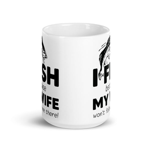 I fish because my wife won't follow me there funny coffee mug / cup - Image 6