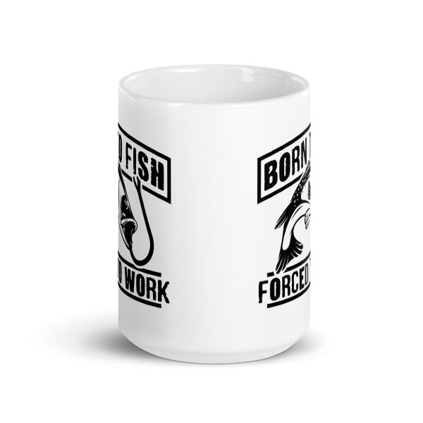 Born to fish forced to work funny coffee mug / cup - Image 6