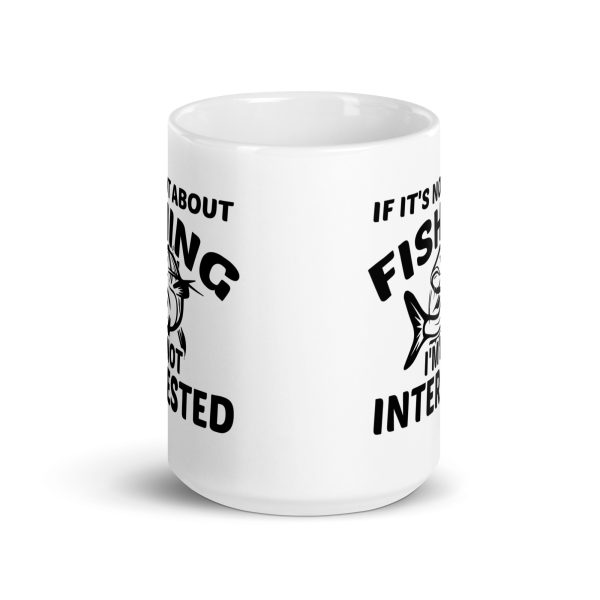 If it's not about fishing I'm not interested funny coffee mug / cup - Image 6