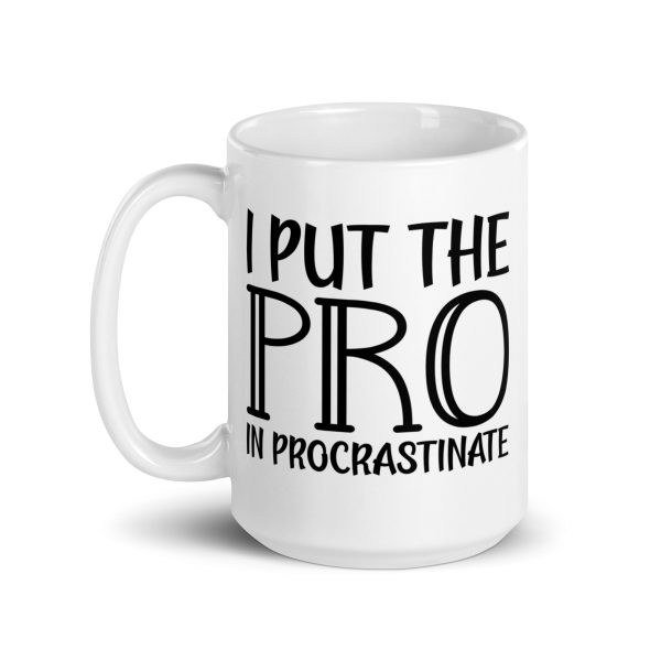 I Put The Pro In Procrastinate Funny Coffee Mug / Cup - Image 6