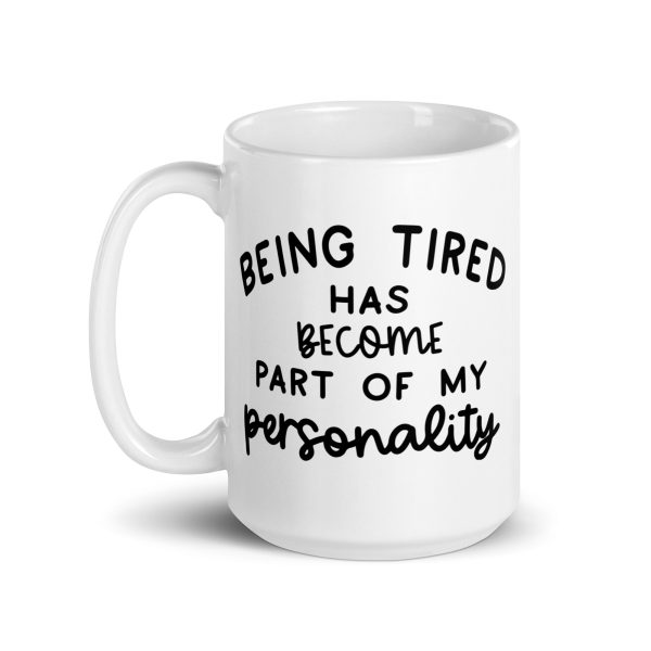 Being Tired Has Become Part Of My Personality Funny Coffee Mug / Cup - Image 6