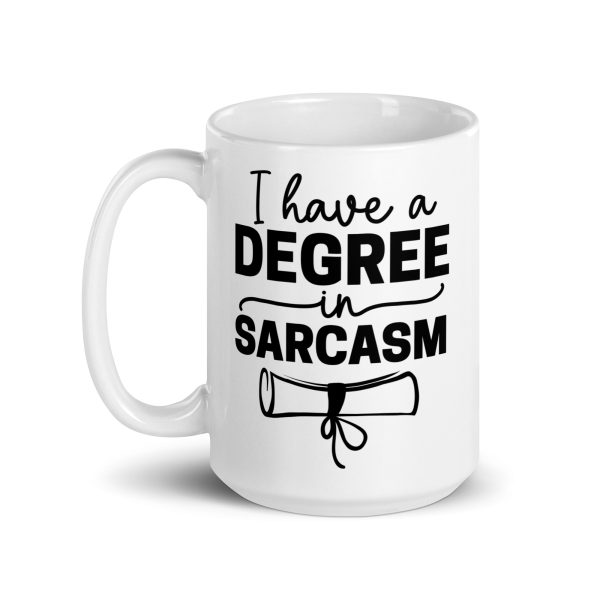 I Have a Degree In Sarcasm Funny Coffee Mug / Cup - Image 6