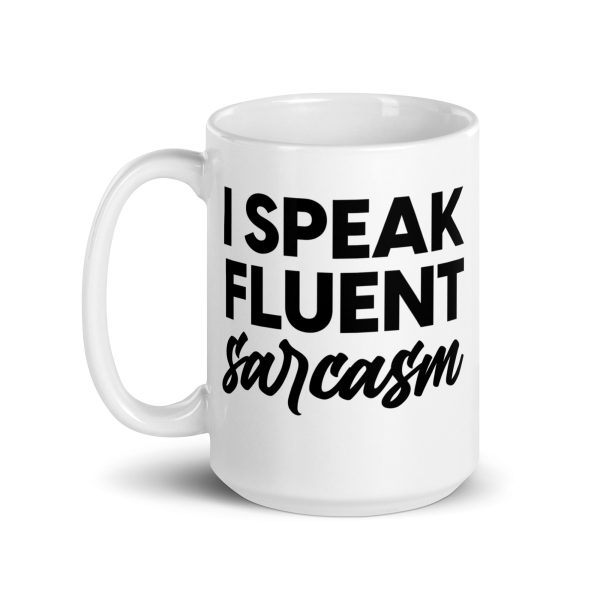 I Speak Fluent Sarcasm Funny Coffee Mug / Cup - Image 6