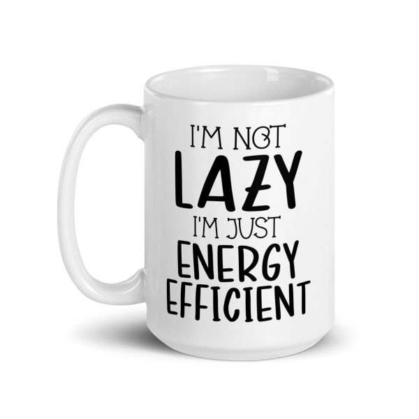 I'm Not Lazy I'm Just Energy Efficient Funny Coffee Mug / Cup - Image 6