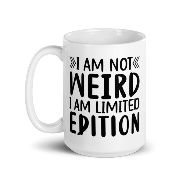 I'm Not Weird I'm Limited Edition Funny Coffee Mug / Cup - Image 6