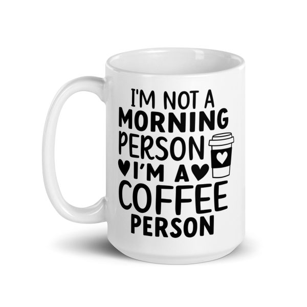 I'm Not a Morning Person I'm a Coffee Person Funny Coffee Mug / Cup - Image 6