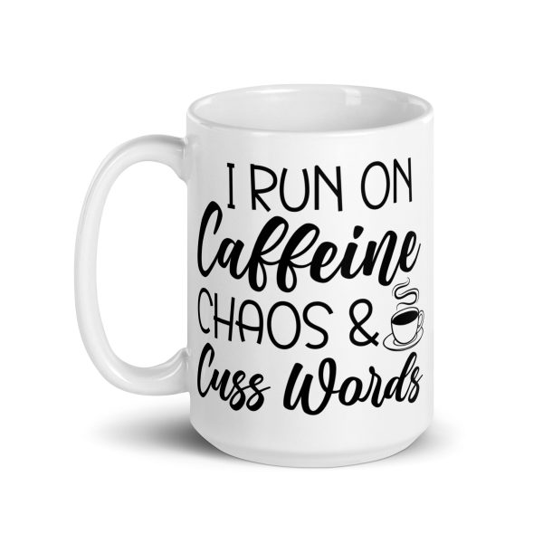 I Run On Caffeine Chaos & Cuss Words Funny Coffee Mug / Cup - Image 6