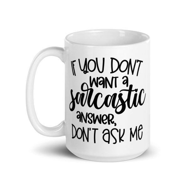 If You Don't Want a Sarcastic Answer Don't Ask Me Funny Coffee Mug / Cup - Image 6