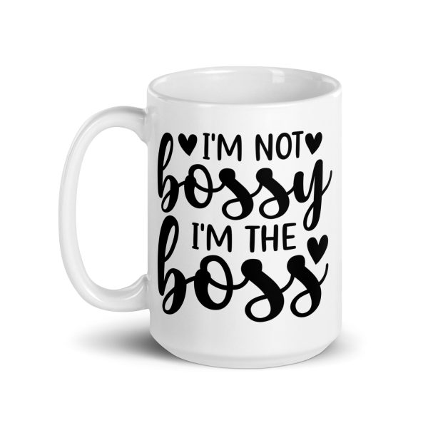 I'm Not Bossy I'm The Boss Funny Coffee Mug / Cup - Image 6