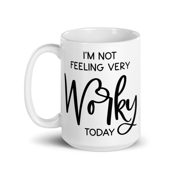 I'm not feeling very worky today Funny Coffee Mug / Cup - Image 6