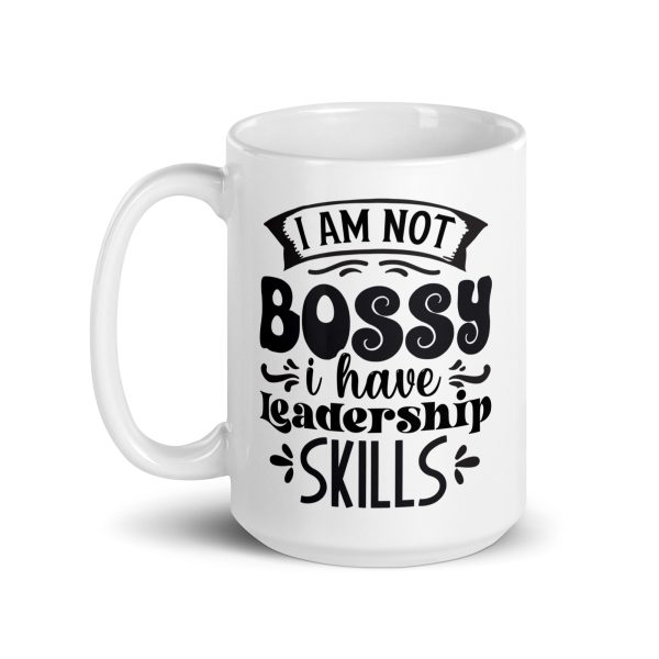 I am not bossy I have leadership skills Funny Coffee Mug / Cup - Image 5