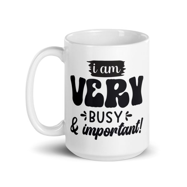 I am very busy & important Funny Coffee Mug / Cup - Image 5