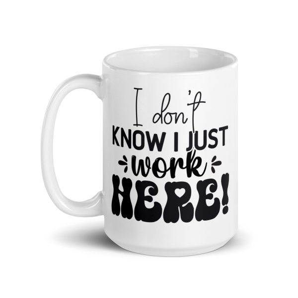 I don't know I just work here Funny Coffee Mug / Cup - Image 5