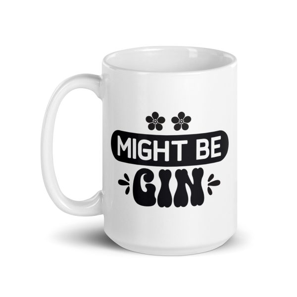 Might be gin Funny Coffee Mug / Cup - Image 5