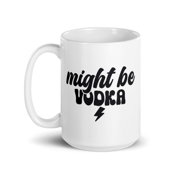 Might be vodka Funny Coffee Mug / Cup - Image 5