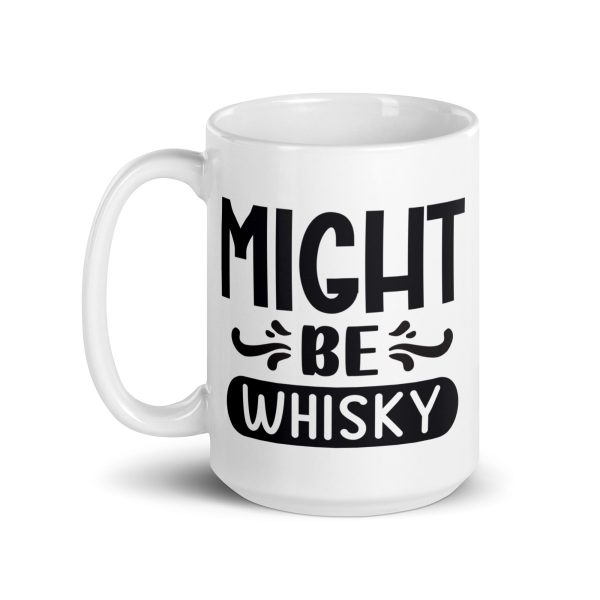 Might be whisky Funny Coffee Mug / Cup - Image 5