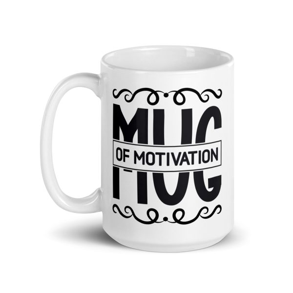 Mug of motivation Funny Coffee Mug / Cup - Image 5