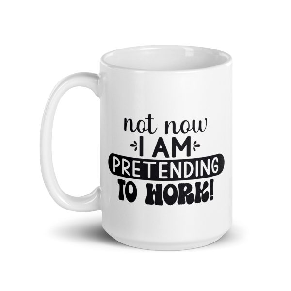 Not now I'm pretending to work Funny Coffee Mug / Cup - Image 5