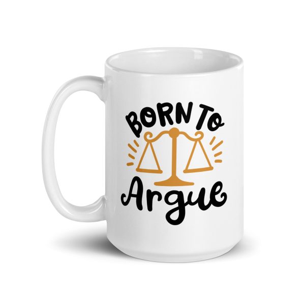 Born to argue Funny Coffee Mug / Cup - Image 5