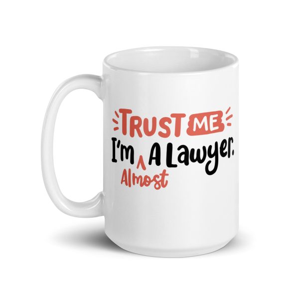 Trust me I'm almost a lawyer Funny Coffee Mug / Cup - Image 5