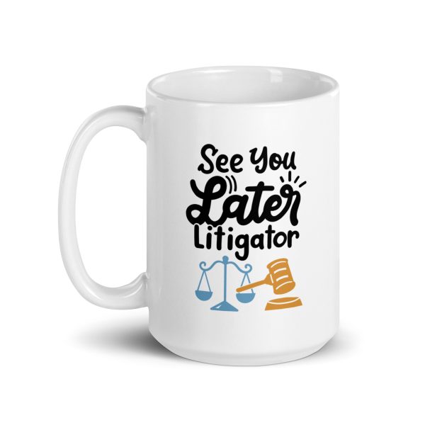 See you later litigator Funny Coffee Mug / Cup - Image 5