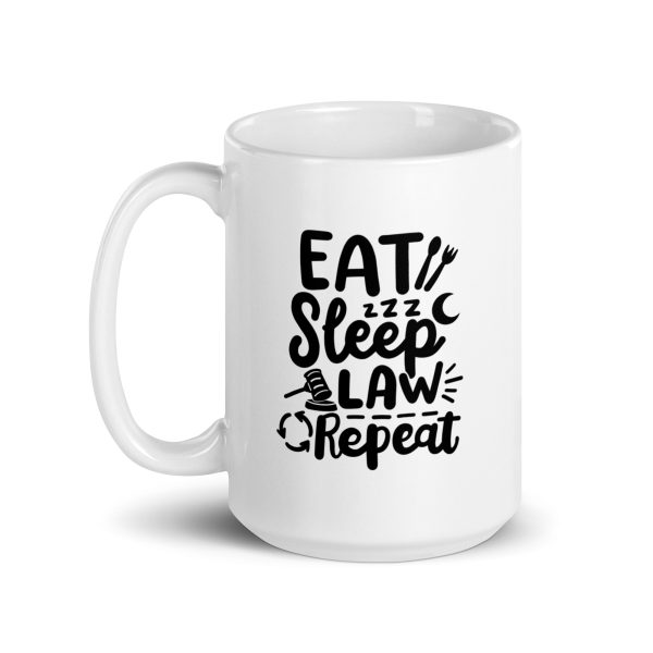 Eat sleep law repeat Funny Coffee Mug / Cup - Image 5