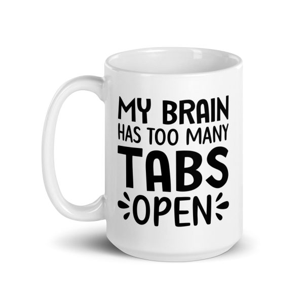 My brain has too many tabs open Funny Coffee Mug / Cup - Image 5