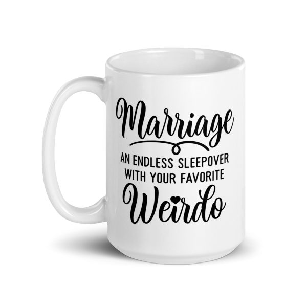 Marriage an endless sleepover with your favorite weirdo Funny Coffee Mug / Cup - Image 5